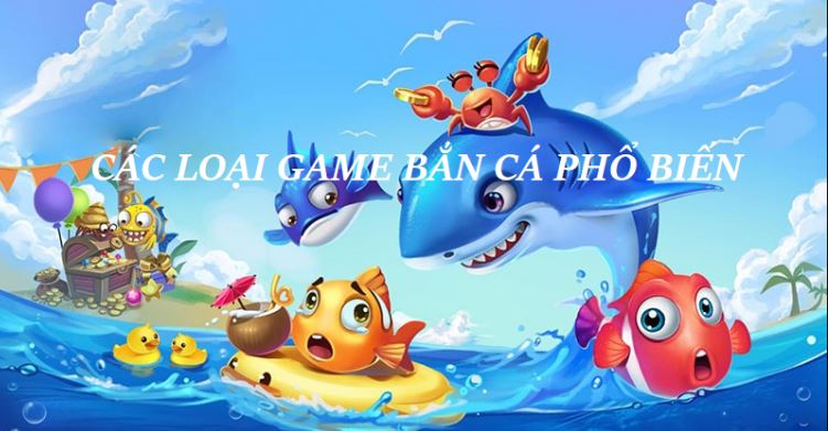 Tổng hợp các loại game bắn cá phổ biến Tong hop cac loai game ban ca pho bien
