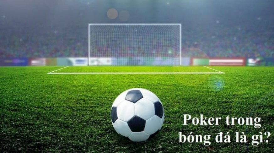 Cú Poker trong bóng đá là gì? Tim hieu ve Cu Poker la gi?